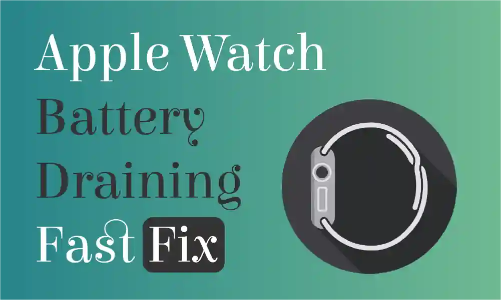 Apple Watch Battery Draining Fast - How to Fix it