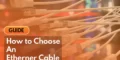 How to Choose and Ethernet Cable