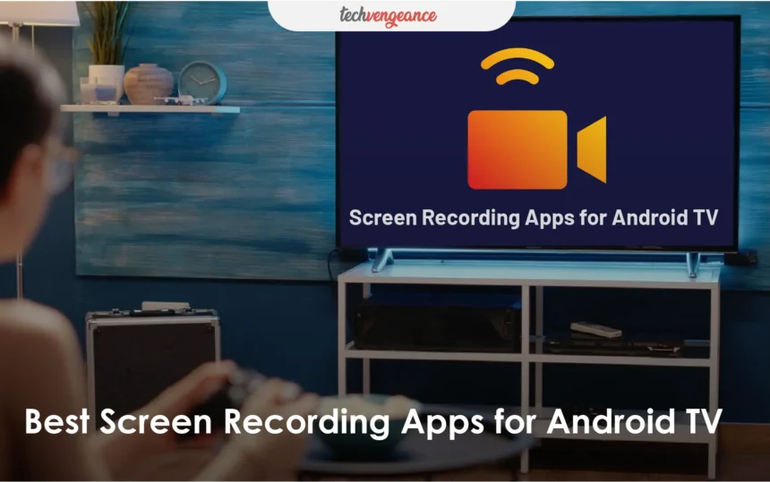 Best Screen Recorder Apps for Android TV